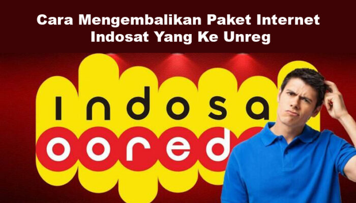 Cara Mengembalikan Paket Internet Indosat Yang Ke Unreg